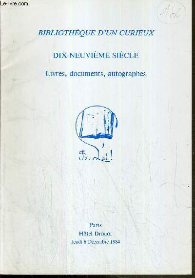 CATALOGUE DE VENTE AUX ENCHERES - HOTEL DROUOT - BIBLIOTHEQUE D'UN CURIEUX - 19e SIECLE - LIVRES - DOCUMENTS - AUTOGRAPHES - SALLE 12 - 6 DECEMBRE 1984.