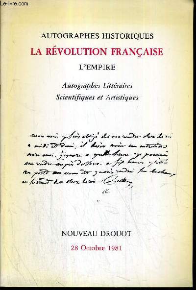 CATALOGUE DE VENTE AUX ENCHERES - NOUVEAU DROUOT - AUTOGRAPHES HISTORIQUES - LA REVOLUTION FRANCAISE - L'EMPIRE - AUTOGRAPHES LITTERAIRES - SCIENTIFIQUES ET ARTISTIQUES - SALLE 4 - 28 OCTOBRE 1981.