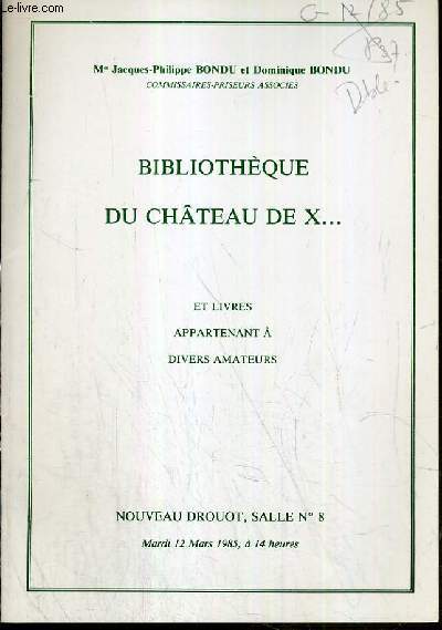 CATALOGUE DE VENTE AUX ENCHERES - NOUVEAU DROUOT - BIBLIOTHEQUE DU CHATEAU DE X... - SALLE 8 - 12 MARS 1985.