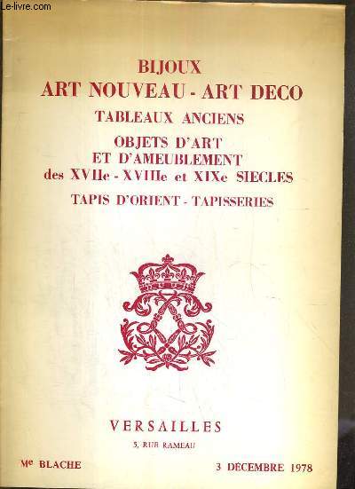 CATALOGUE DE VENTE AUX ENCHERES - VERSAILLES - BIJOUX - ART NOUVEAU - ART DECO - TABLEAUX ANCIENS - OBJETS D'ART ET D'AMEUBLEMENT DES XVIIe - XVIIIe - XIXe SIECLES - TAPIS D'ORIENT - TAPISSERIES - 3 DECEMBRE 1978.