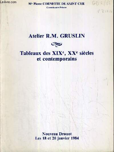 CATALOGUE DE VENTE AUX ENCHERES - NOUVEAU DROUOT - ATELIER R.M. GRUSLIN - TABLEAUX DES XIXe - XXe SIECLES ET CONTEMPORAINS - SALLE 2 - 18-20 JANVIER 1984.