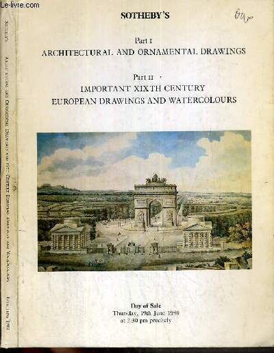 CATALOGUE DE VENTE AUX ENCHERES - LONDON - PART I: ARCHITECTURAL AND ORNAMENTAL DRAWINGS - PART II: IMPORTANT XIX TH CENTURY EUROPEAN DRAWINGS AND WATERCOLOURS - 19 JUNE 1980 / TEXTE EN ANGLAIS.