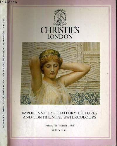 CATALOGUE DE VENTE AUX ENCHERES - LONDON - IMPORTANT 19th CENTURY PICTURES AND CONTINENTAL WATERCOLOURS - 25 MARCH 1988 / TEXTE EN ANGLAIS.