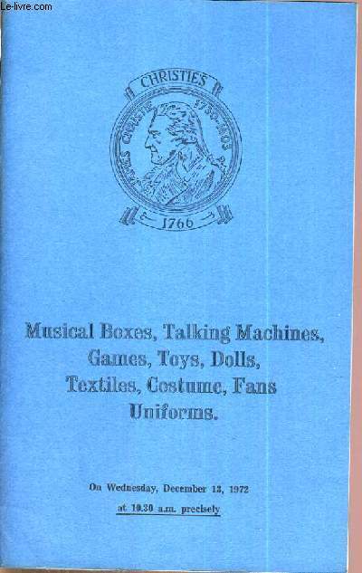 CATALOGUE DE VENTE AUX ENCHERES - LONDON - MUSICAL BOXES, TALKING MACHINES, GAMES, TOYS, DOLLS, TEXTILES, COSTUME, FANS UNIFORMS - 13 DECEMBER 1972 / TEXTE EN ANGLAIS.