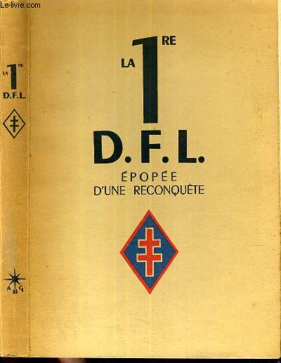 LA PREMIERE D.F.L. EPOPEE D'UNE RECONQUETE JUIN 1940-MAI 1945.