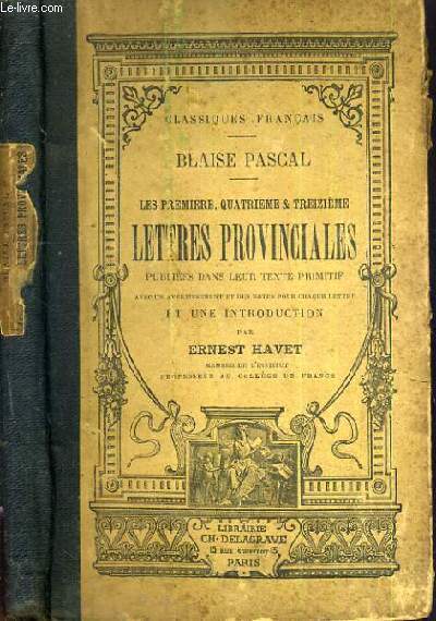 BLAISE PASCAL - LES 1re, 4me & 3me LETTRES PROVINCIALES PUBLIEES DANS LEUR TEXTE PRIMITIF AVEC UN AVERTISSEMENT ET DES NOTES POUR CHAQUE LETTRE ET UNE INTRODUCTION.