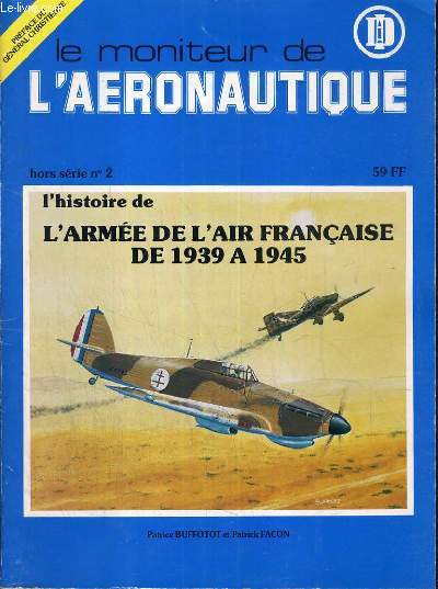 LE MONITEUR DE L'AERONAUTIQUE - HORS SERIE N2 - L'HISTOIRE DE L'ARMEE DE L'AIR FRANCAISE DE 1939 A 1945 - DECEMBRE 1979.