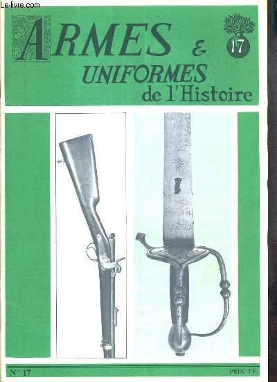 ARMES ET UNIFORMES DE L'HISTOIRE - N17 - LA REVUE DES AMATEURS D'ARMES & DE FIGURINES HISTORIQUES / armes, l'pe wallonne, uniformes, les laptots de goree, symbolique, la feuille d'acanthe de l'intendance militaire, actualite, rubriques....