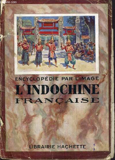 ENCYCLOPEDIE PAR L' IMAGE L'INDOCHINE FRANCAISE