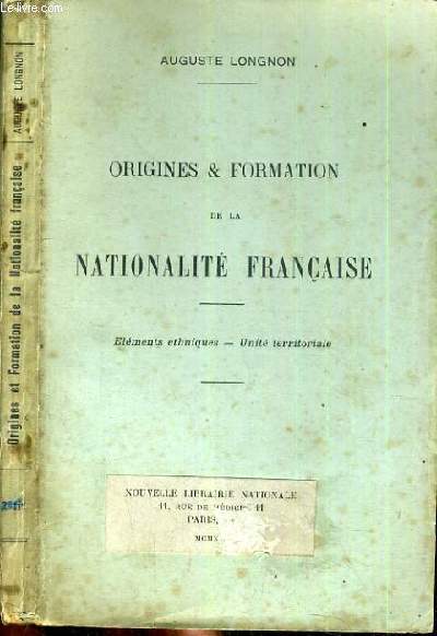 ORIGINES & FORMATION DE LA NATIONALITE FRANCAISE - ELEMENTS ETHNIQUES - UNITE TERRITORIALE