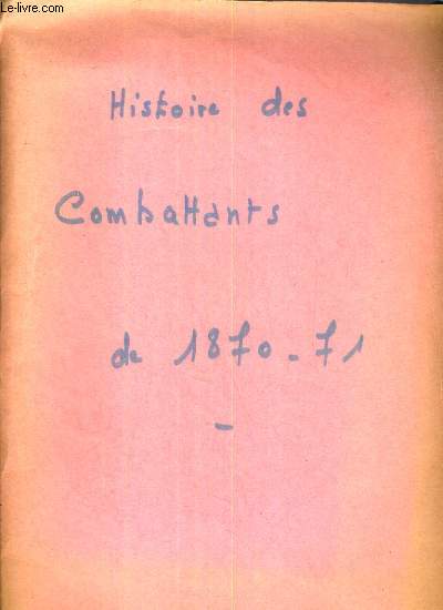 LES COMBATTANTS DE 1870 -1871 - HISTOIRE COMPLETE DE LA GUERRE FRANCO-ALLEMANDE.