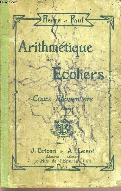 ARITHMETIQUE DES ECOLIERS - COURS ELEMENTAIRES (1re annee) - LYCEES ET COLLEGES.
