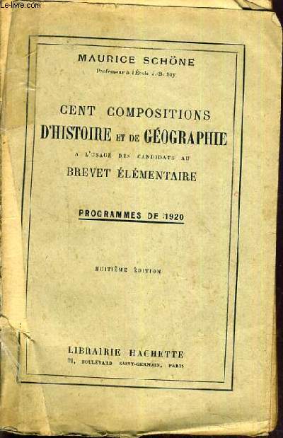 CENT COMPOSITIONS D'HISTOIRE ET DE GEOGRAPHIE A L'USAGE DES CANDIDATS AU BREVET ELEMENTAIRE - PROGRAMME DE 1920 - 8me EDITION.