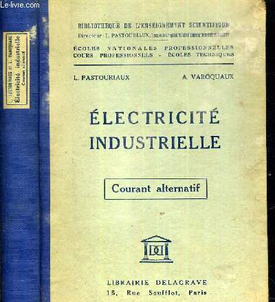 ELECTRICITE INDUSTRIELLE - COURANT ALTERNATIF - COLLECTION BIBLIOTHEQUE DE L'ENSEIGNEMENT SCIENTIFIQUE - COURS PROFESSIONNELS - ECOLES TECHNIQUES.