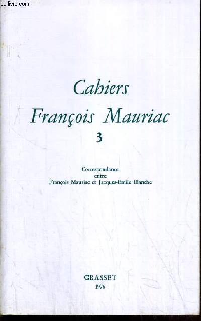 CAHIERS FRANCOIS MAURIAC - N3 / CORRESPONDANCE ENTRE FRANCOIS MAURIAC ET JACQUES-EMILE BLANCHE.