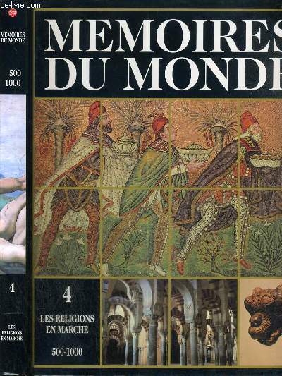 MEMOIRES DU MONDE - VOLUME 4 - LES RELIGIONS EN MARCHE (500-1000) / le creuset, les nouvelles societes, la christianisation de l'Occident, l'empire romain, la prophete et sa guerre, le califat abbasside, bilad al-islam, de l'Hindou Kouch  l'Indonesie....