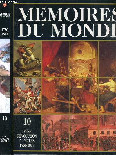 MEMOIRES DU MONDE - VOLUME 10 - D'UNE REVOLUTION A L'AUTRE (1750-1815) / l'europe de l'ancien regime, privileges, les etats de l'ancien regime, etat de guerre et relations diplomatiques 1763-1783, la revolution industrielle, les progres de l'agriculture..