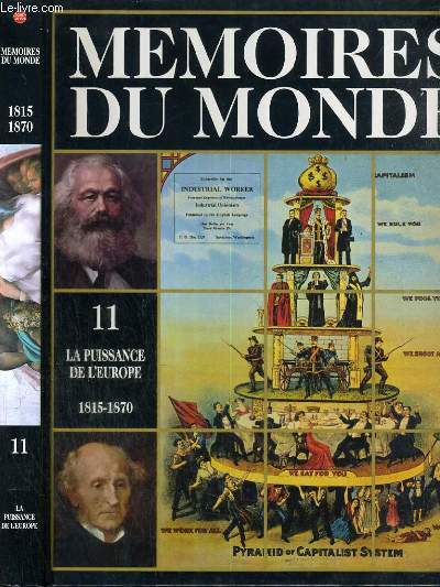 MEMOIRES DU MONDE - VOLUME 11 - LA PUISSANCE DE L'EUROPE (1815-1870) / l'explosion de la population blanche, le temps des emigrants, le nouveau monde de l'industrie, l'Afrique et le temps de la violence, l'Orient et le defi europeen....