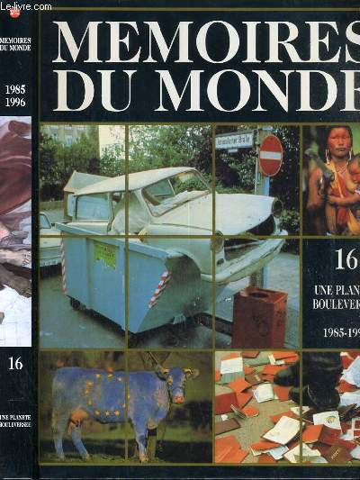 MEMOIRES DU MONDE - VOLUME 16 - UNE PLANETE BOULEVERSEE (1985-1996) / 1989-un tournant historique ?, la chute de l'union sovietique, l'europe de l'est-effrondrements en serie, integration et collaboration en europe occidentale, europe-anciennes...