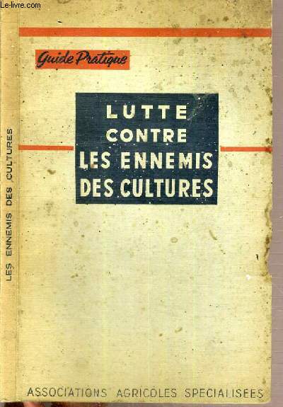 LUTTE CONTRE LES ENNEMIS DES CULTURES - GUIDE PRATIQUE.