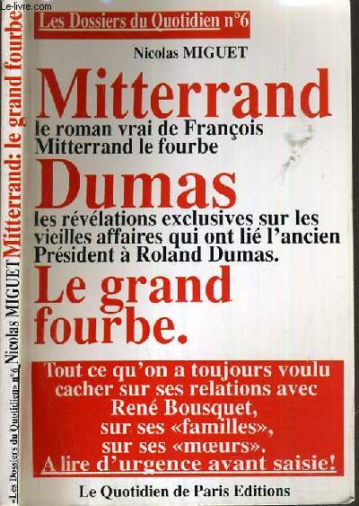 LES DOSSIERS DU QUOTIDIEN N6 - MITTERAND LE ROMAN VRAI DE FRANCOIS MITTERAND LE FOURBE - DUMAS LES REVELATIONS EXCLUSIVES SUR LES VIEILLES AFFAIRES QUI ON LIE L'ANCIEN PRESIDENT A ROLAND DUMAS....