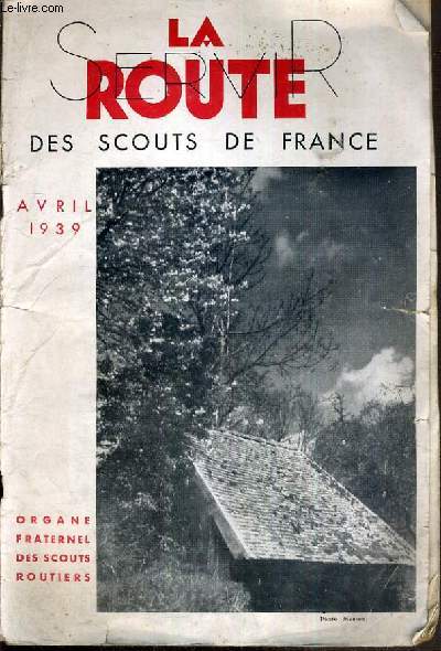 LA ROUTE DES SCOUTS DE FRANCE - N 4 - AVRIL 1939 /  la messe, reunion de famille, chronique des brevets: noels routiers, comment faites-vous votre gymnastique individuelle?, service meteo, pionnierisme: ou? comment? pourquoi?....