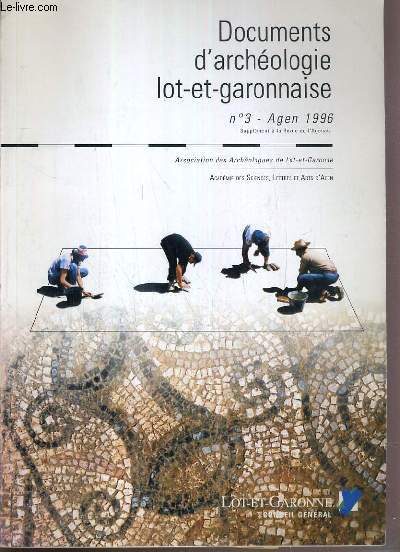 DOCUMENTS D'ARCHEOLOGIE LOT-ET-GARONNAISE - N 3 - AGEN 1996 - OCTOBRE 1997 / sondages sur le site de saint-come a aiguillon, sondages a saint-radegonde, commune de bon encontre, analyses chimiques affectuees sur le amphores et de la ceramiques commune..