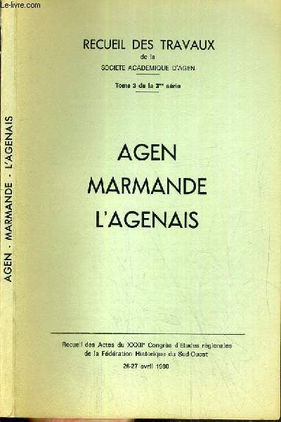 RECUEIL DES TRAVAUX DE LA SOCIETE ACADEMIQUE D'AGEN - TOME 3 DE LA 3me SERIE - AGEN - MARMANDE - L'AGENAIS - 26-27 AVRIL 1980.