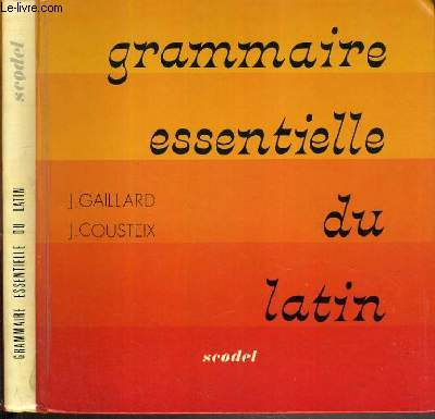 GRAMMAIRE ESSENTIELLE DU LATIN / TEXTE FRANCAIS / LATIN