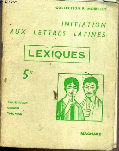 LEXIQUES 5ème / INITIATION AUX LETTRE LATINES / COLLECTION R. MORISSET / TEXTE EN FRANCAIS / LATIN