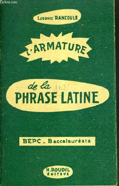 L'ARMATURE DE LA PHRASE LATINE - BEPC - BACCALAUREATS / TEXTE EN FRANCAIS ET LATIN