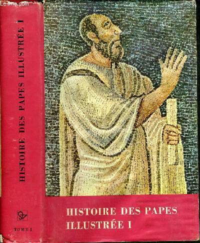 HISTOIRE DES PAPES - TOME I. DE SAINT PIERRE JUSQU'A LA REFORME CATHOLIQUE