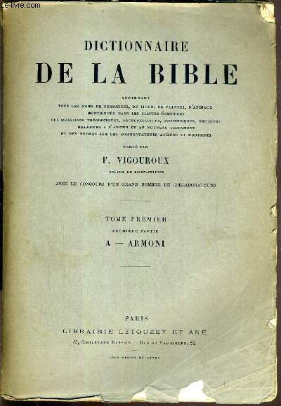 DICTIONNAIRE DE LA BIBLE - CONTENANT TOUS LES NOMS DE PERSONNES, DE LIEUX, MENTIONES DANS LES SAINTES ECRITURES / DU TOME 1 - ARMONI + ARNALD - BYTHNER - TOME 2 - C + D-F - TOME 3 - G-I + J-K - TOME 4 - MEZUZA + MIAMIN-PAVOT - TOME 5 - PE-RUTH + S-Z.