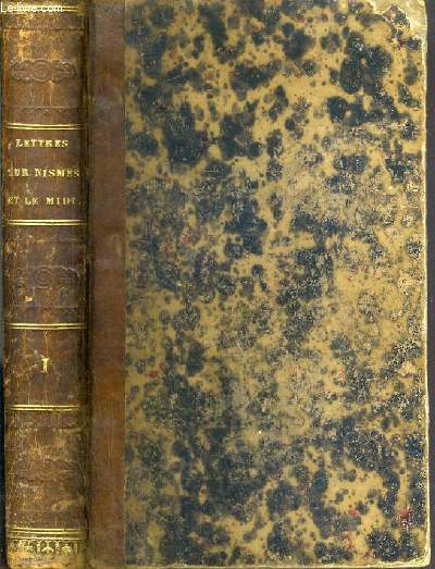LETTRES SUR NISMES ET LE MIDI HISTOIRE ET DESCRIPTION DES MONUMENS ANTIQUES DU MIDI DE LA FRANCE - TOME 1