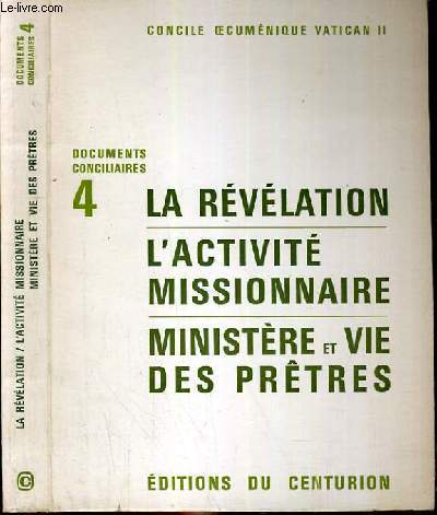 DOCUMENTS CONCILAIRES N4 - LA REVELATION - L'ACTIVITE MISSIONNAIRE - MINISTERE ET VIE DES PRETRES / constitution dogmatique sur la revelation divine, la revelation elle-meme, la transmission de la revelation, l'inspiration de l'ecriture...