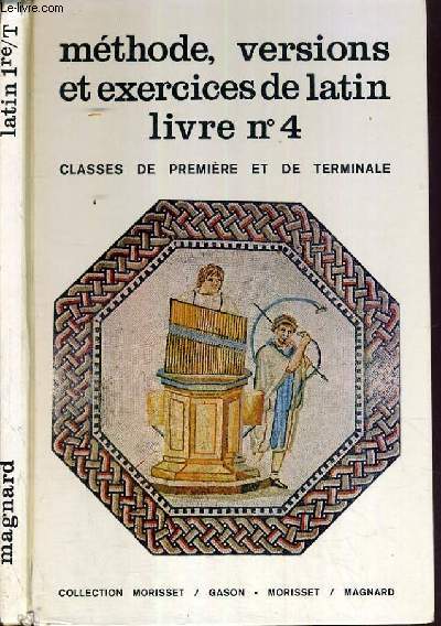 METHODE, VERSIONS ET EXERCICES DE LATIN - LIVRE N4 - CLASSES DE 1re ET DE TERMINALE / TEXTE EN FRANCAIS ET LATIN.