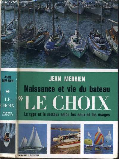 LE CHOIX - NAISSANCE ET VIE DU BATEAU - LE TYPE ET LE MOTEUR SELON LES EAUX ET LES USAGES