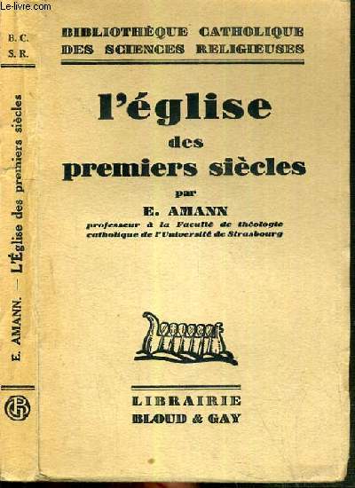 L'EGLISE DES PREMIERS SIECLES / BIBLIOTHEQUE CATHOLIQUE DES SCIENCES RELIGIEUSES.