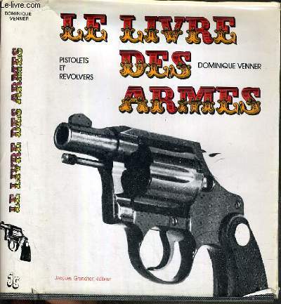 LE LIVRE DES ARMES - PISTOLETS ET REVOLVERS