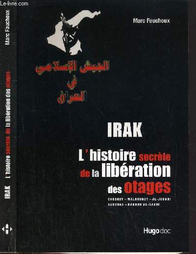 IRAK - L'HISTOIRE SECRETE DE LA LIBERATION DES OTAGES - CHESNOT - MALBRUNOT - AL-JOUNDI - AUBENAS - HANOUN AL-SAADI.