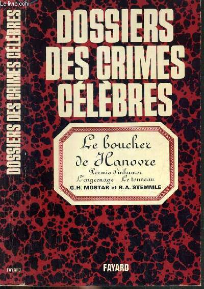 DOSSIER DES CRIMES CELEBRES - LE BOUCHER DE HANOVRE - PERMIS D'INHUMER - L'ENGRENAGE - LE TONNEAU.