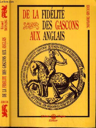 DE LA FIDELITE DES GASCONS AUX ANGLAIS PENDANT LE MOYEN-AGE (1152-1453)