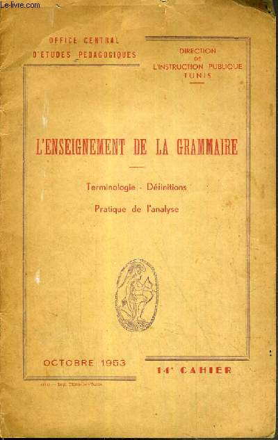 L'ENSIEGNEMENT DE LA GRAMMAIRE - TERMINOLOGIE - DEFINITIONS - PRATIQUE DE L'ANALYSE -14me CAHIER - OCTOBRE 1953