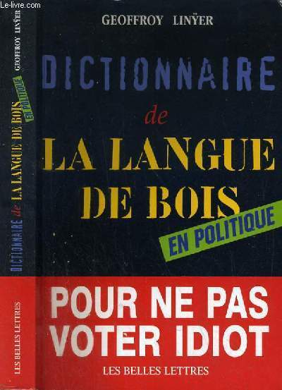 DICTIONNAIRE DE LA LANGUE DE BOIS EN POLITIQUE POUR NE PAS VOTER IDIOT