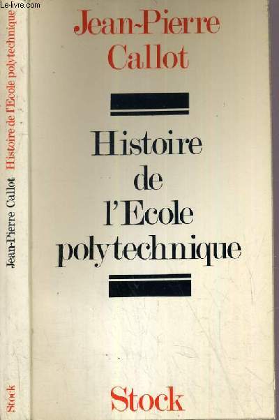 HISTOIRE DE L'ECOLE POLYTECHNIQUE - SES LEGENDES - SES TRADITIONS - SA GLOIRE.