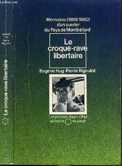LE CROQUE-RAVE LIBERTAIRE - MEMOIRES (1898-1980) D'UN OUVRIER DU PAYS DE MONTBELIARD / COLLECTION LA FRANCE SAUVAGE