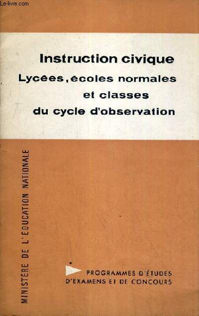 INSTRUCTION CIVIQUE - LYCEES, ECOLES NORMALES ET CLASSES DU CYCLE D'OBSERVATION - BROCHURE N60 - PROGRAMMES D'ETUDES D'EXAMENS ET DE CONCOURS