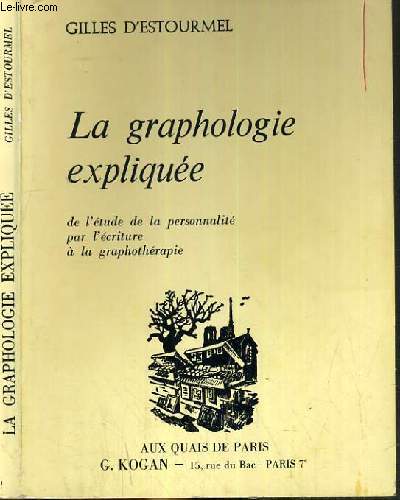 LA GRAPHOLOGIE EXPLIQUEE - DE L'ETUDE DE LA PERSONNALITE PAR L'ECRITURE A LA GRAPHOTHERAPIE