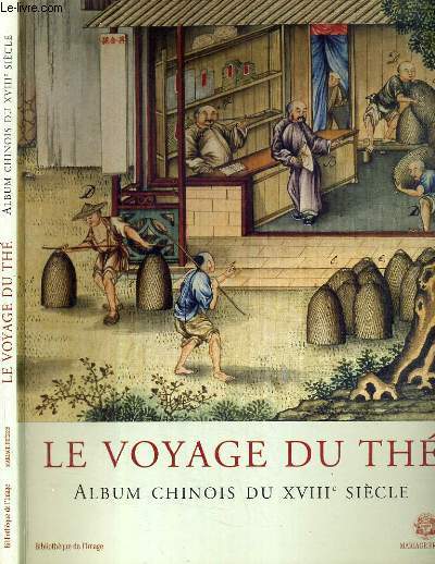 LE VOYAGE DU THE - ALBUM CHINOIS DU XVIIIe SIECLE / BIBLIOTHEQUE DE L'IMAGE /... - Afbeelding 1 van 1