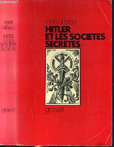 HITLER ET LES SOCIETES SECRETES - ENQUETE SUR LES SOURCES OCCULTES DU NAZISME.